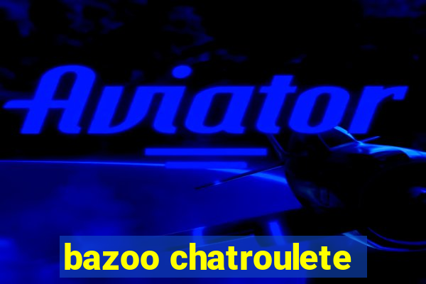 bazoo chatroulete